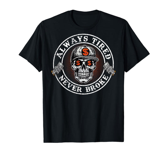 Always Tired Never Broke Skull (On Back) T-Shirt