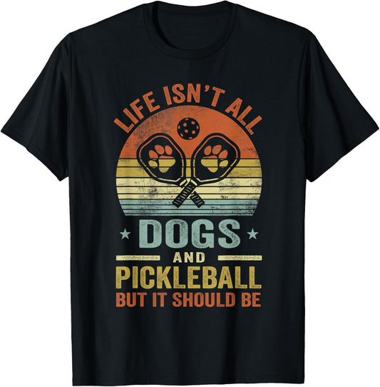 Funny Life Isn't All Dogs And Pickleball Father's Day Men T-Shirt