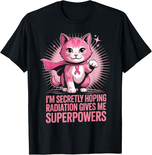 I'm Secretly Hoping Radiation Gives Me Superpowers Super Cat T-Shirt