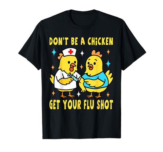 Get Your Flu Shot Funny Chickens Medical Nursing Chicken Hen T-Shirt