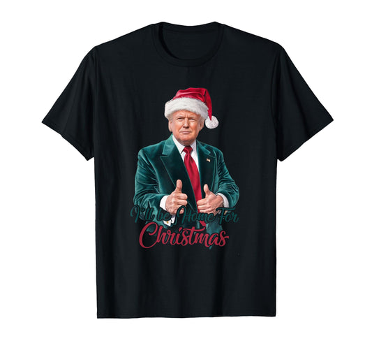 I Will Be Home For Christmas Trump Santa Xmas 2024 Funny T-Shirt