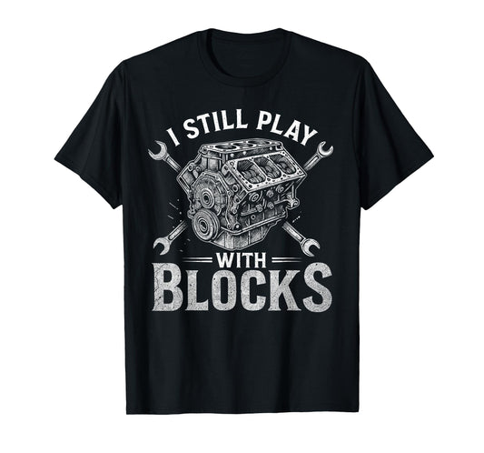 I Still Play With Blocks Funny Racing Maintenance Mechanic T-Shirt