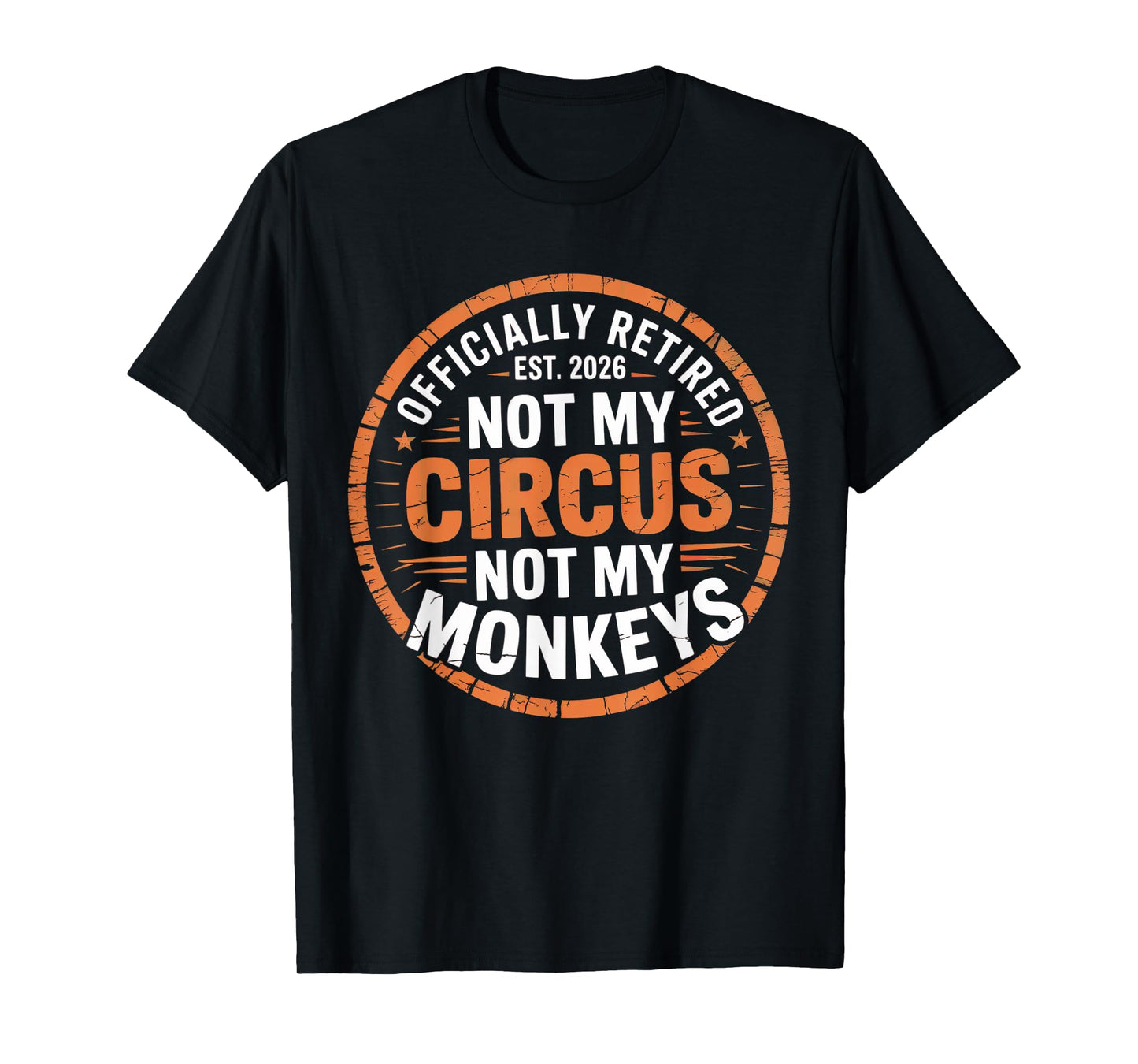 Funny Retired Est. 2026 Not My Circus Not My Monkeys T-Shirt