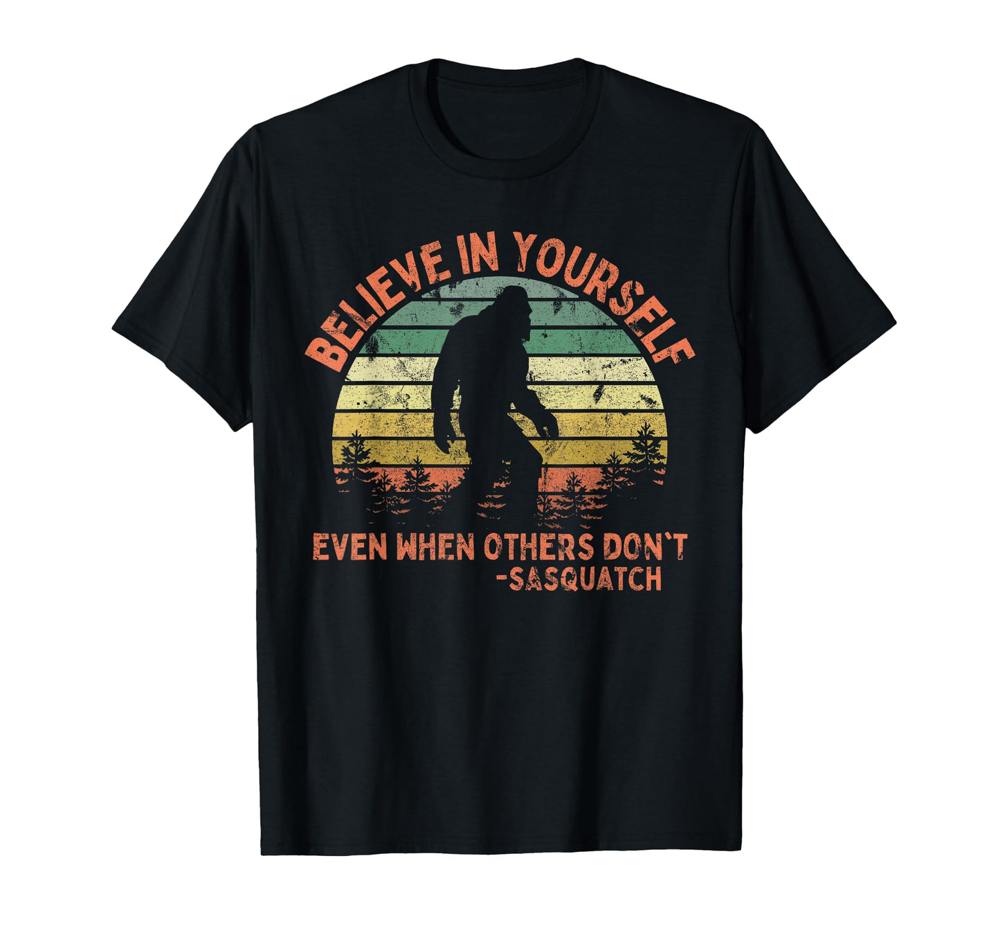 Believe In Yourself Sasquatch Funny Motivational Bigfoot T-Shirt