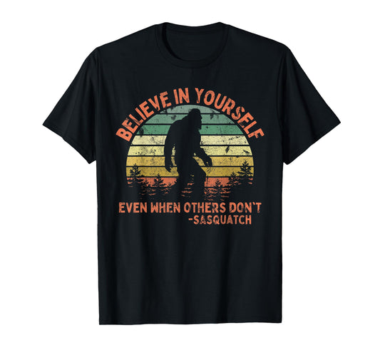 Believe In Yourself Sasquatch Funny Motivational Bigfoot T-Shirt