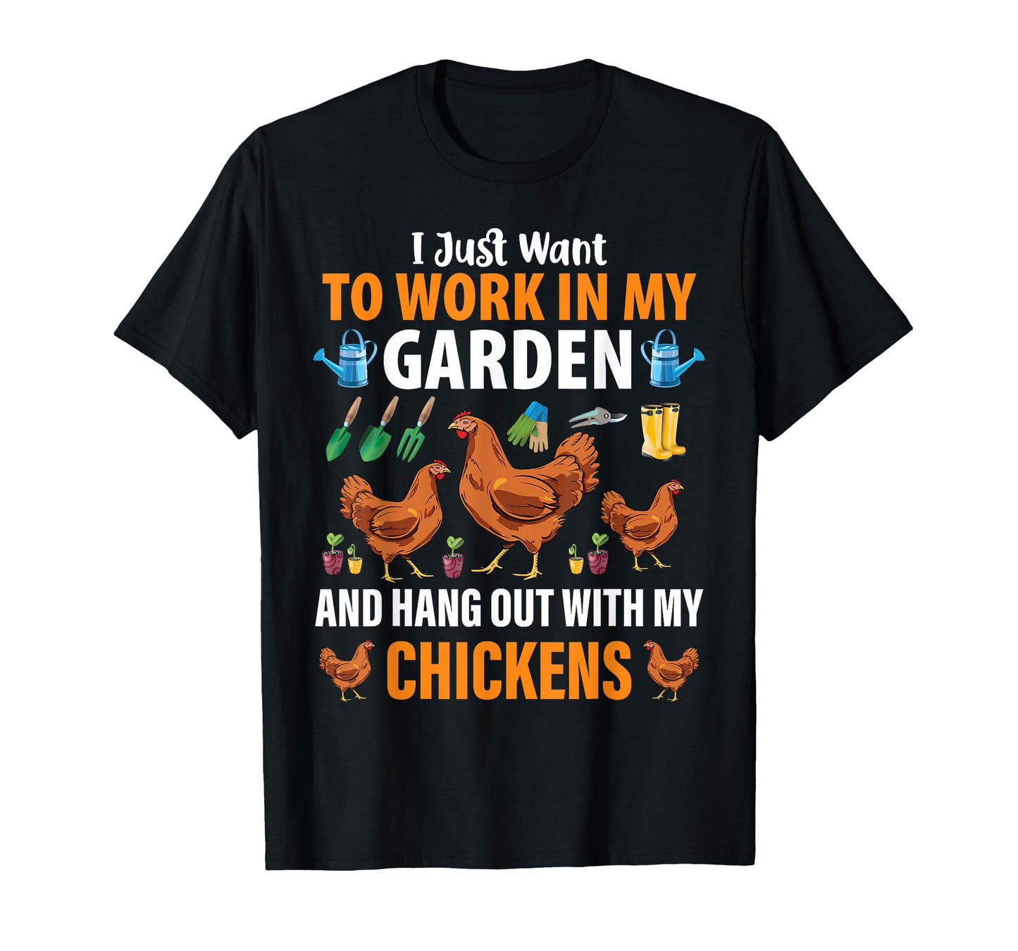 I Just Want To Work In My Garden And Hang Out With Chickens T-Shirt