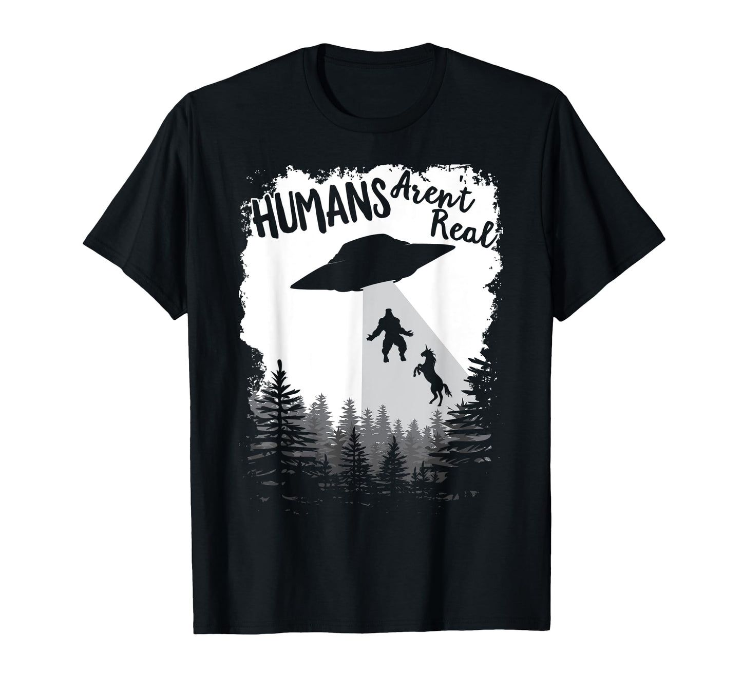 Humans Aren't Real Bigfoot Unicorn Alien UFO Flying Object T-Shirt