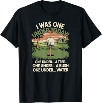 I Was One Under Today funny Golf Lover Golfer Golfing T-Shirt