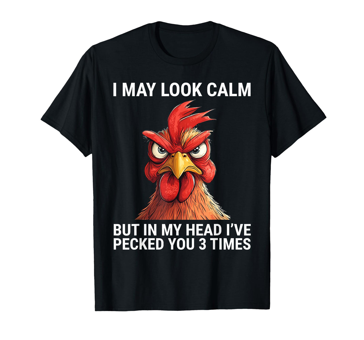 I May Look Calm But In My Head I've Pecked You 3 Times T-Shirt