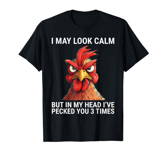 I May Look Calm But In My Head I've Pecked You 3 Times T-Shirt