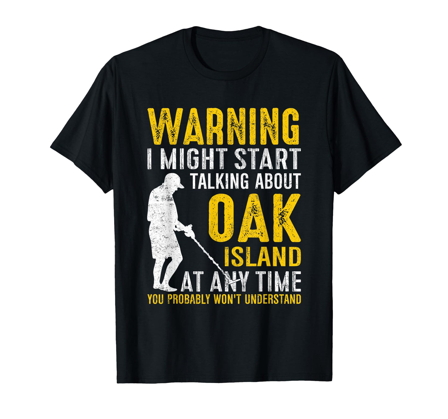 Warning I Might Start Talking About Oak Island At Any Time T-Shirt