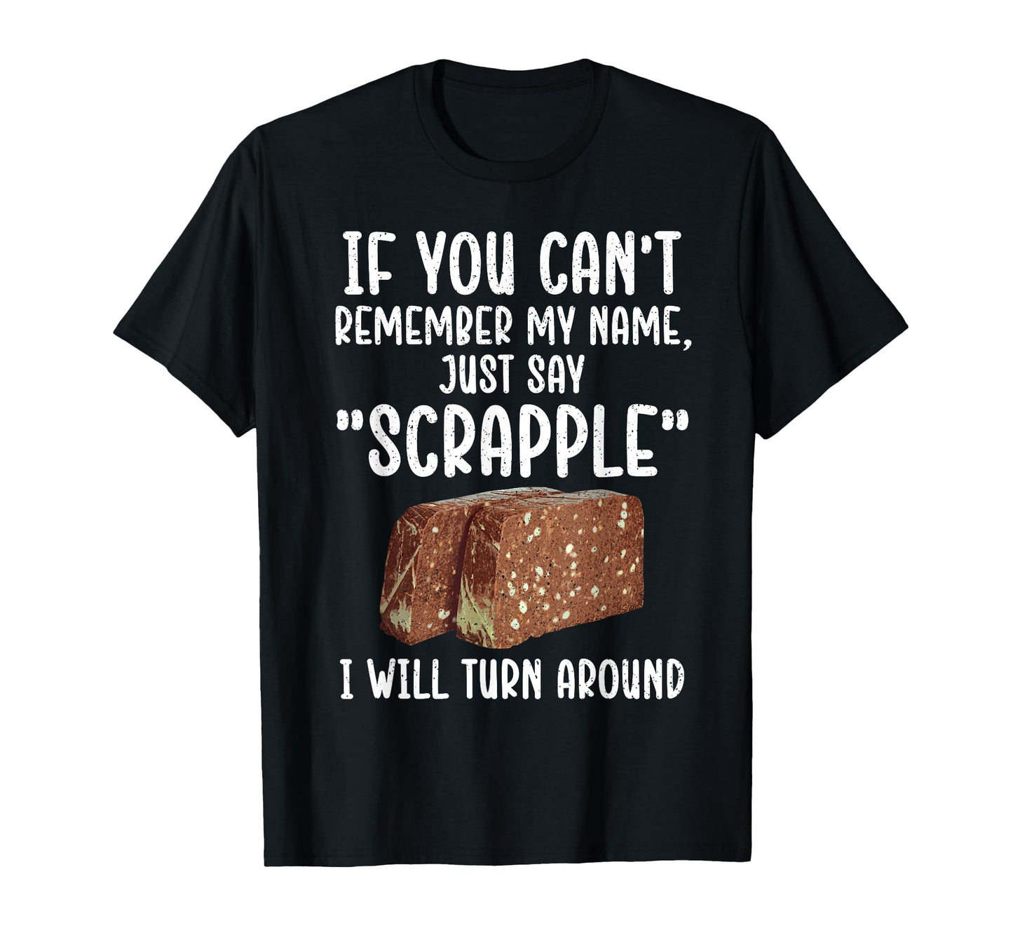 Funny Scrapple Design For Men Women Meat Food Scrapple Lover T-Shirt