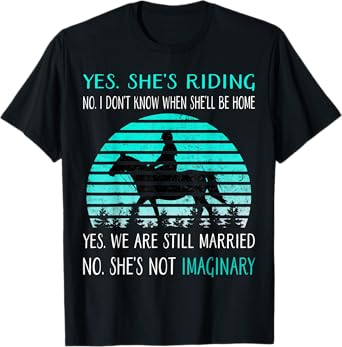 Yes She's Riding no i Don't Know When She'll be home T-Shirt