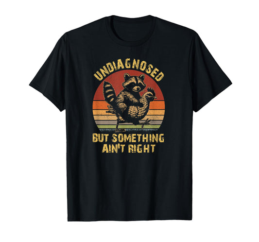 Undiagnosed But Something Ain't Right Funny Raccoon Chicken T-Shirt