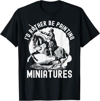 I'd Rather Be Painting Miniatures - Funny Model Painting T-Shirt