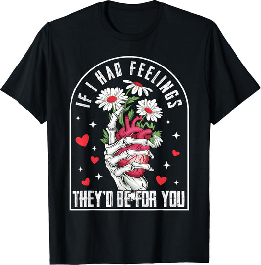 If I had Feelings Funny Valentine Skeleton Heart Men Women T-Shirt