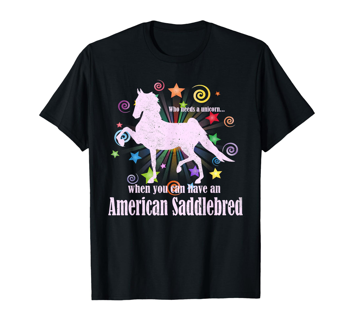 Who Needs A Unicorn When You Can Have An American Saddlebred T-Shirt