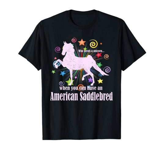 Who Needs A Unicorn When You Can Have An American Saddlebred T-Shirt