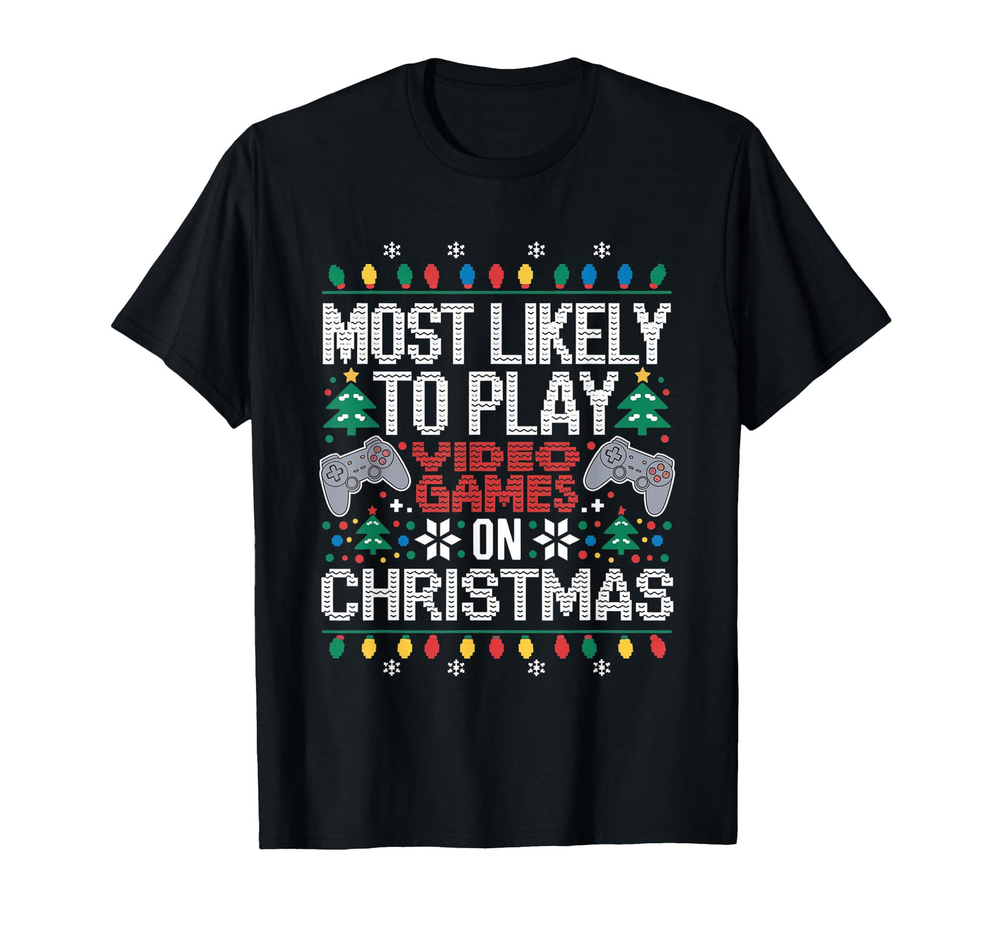 Most Likely To Play Video Games on Christmas Ugly Sweater T-Shirt