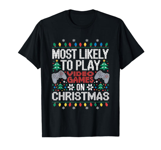 Most Likely To Play Video Games on Christmas Ugly Sweater T-Shirt