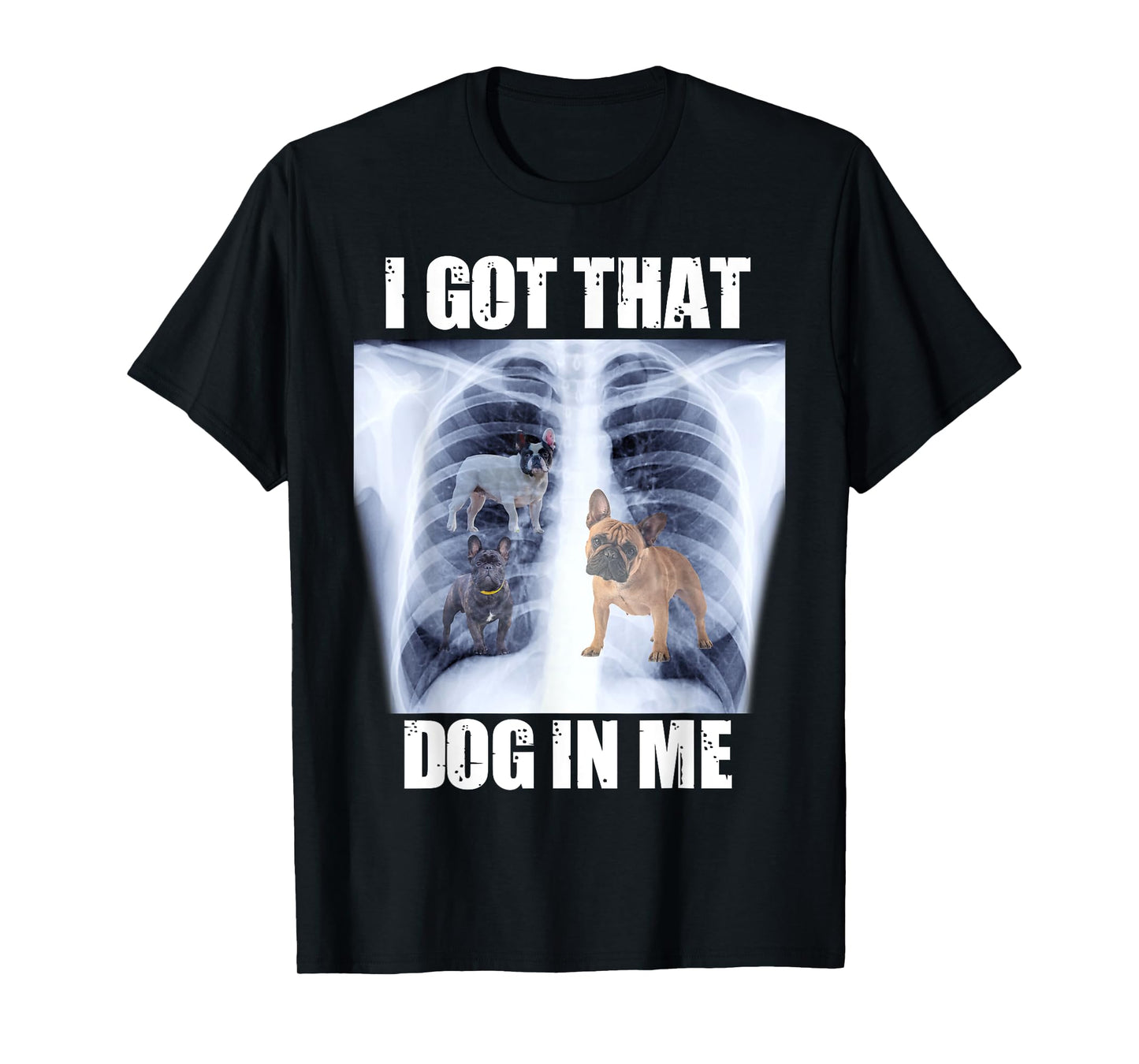 I Got that Dog in Me Xray Meme Funny French Bulldog T-Shirt for Men Women