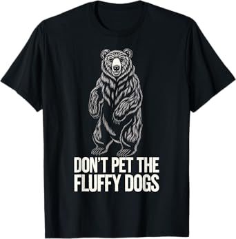 Don't Pet The Fluffy Dogs T-Shirt