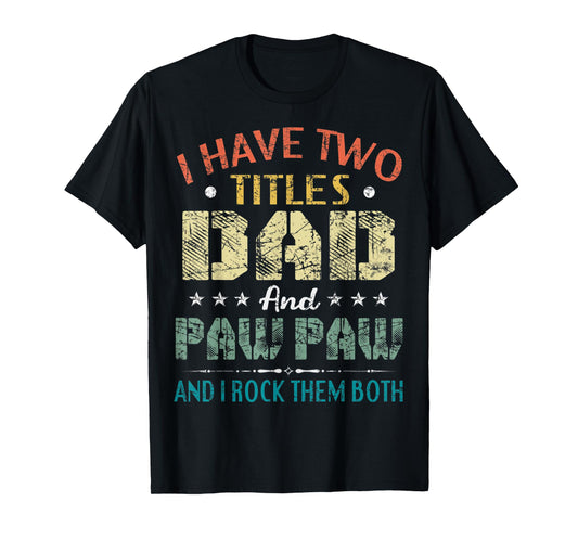 I Have Two Titles Dad And Paw Paw Funny Fathers Day Gift T-Shirt