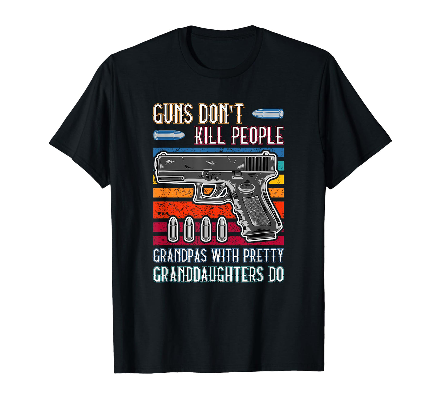 Guns Don't Kill People Grandpa With Pretty Granddaughters Do T-Shirt