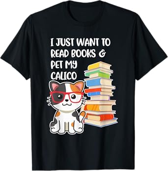 I Just Want to Read Books and Pet My Calico Kitty Cat T-Shirt