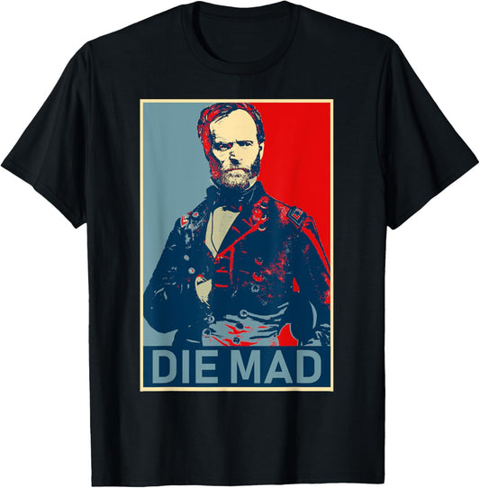 Die Mad. William Tecumseh Sherman T-Shirt