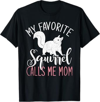 Animal Lover My Favorite Squirrel Calls Me Mom Squirrel T-Shirt