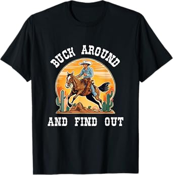 Buck Around and Find Out Cowboy Western Cactus Rodeo Horse T-Shirt