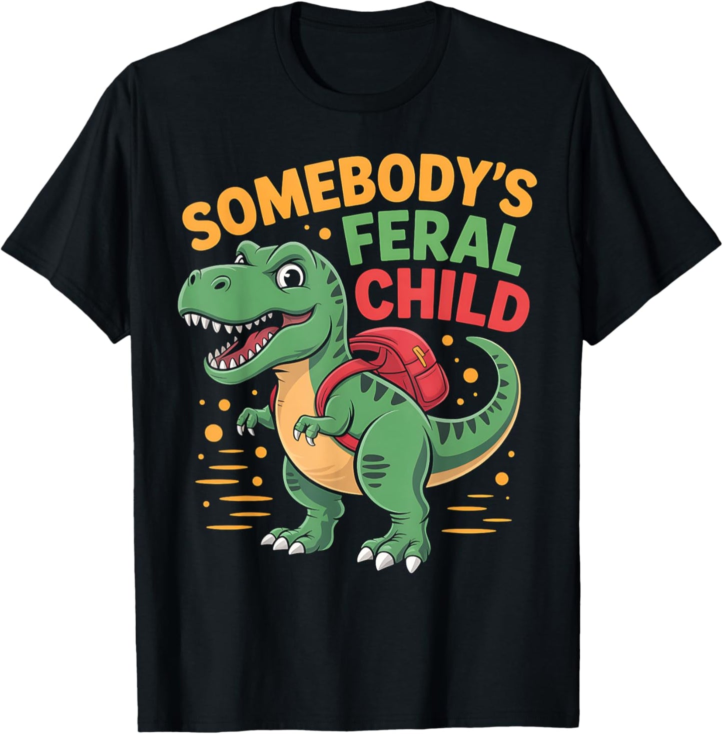 Somebody's Feral Child Funny Dinosaur TRex School T-Shirt