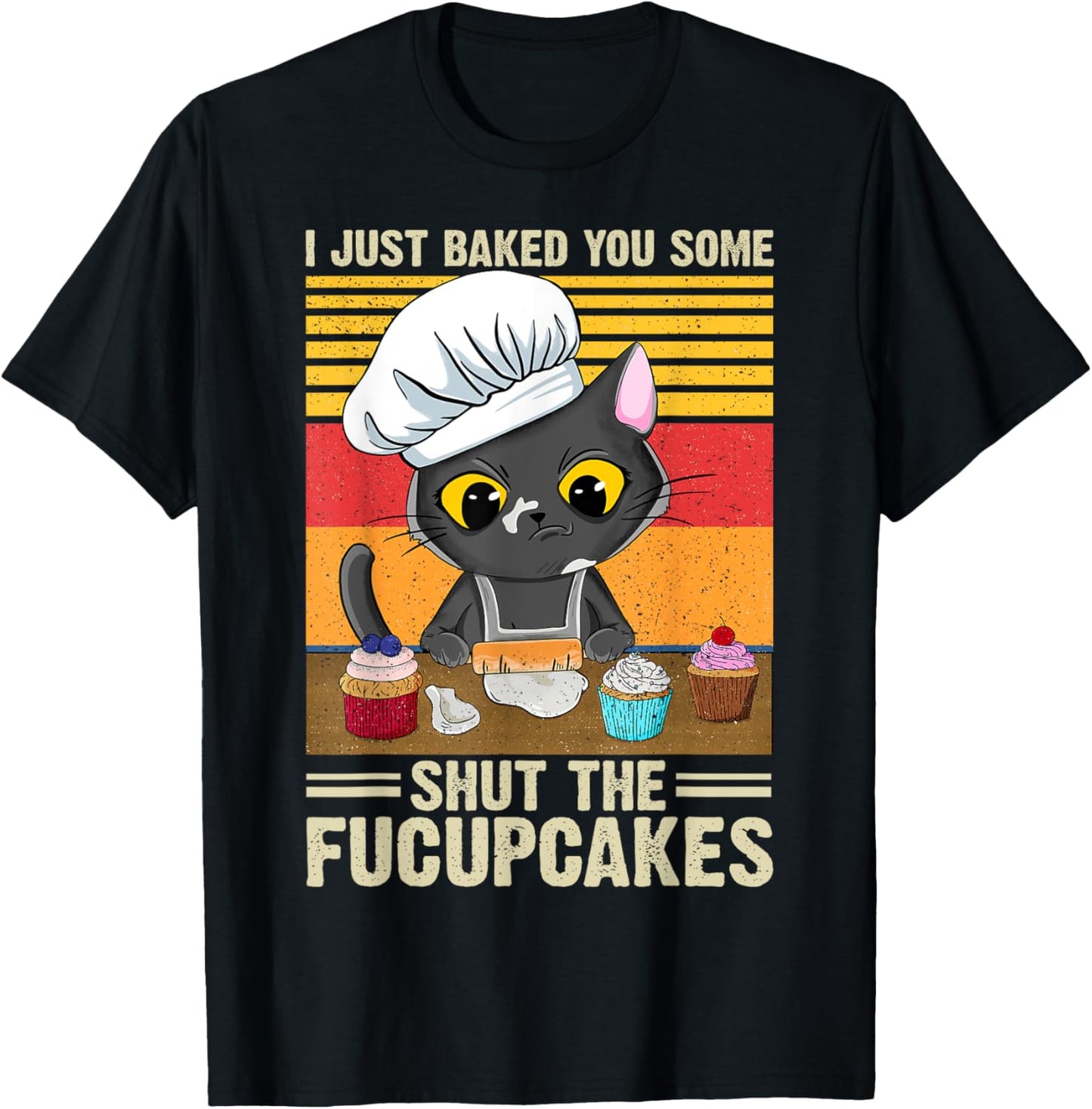 Funny Vintage I Just Baked You Some Shut The Fucupcakes Cat T-Shirt