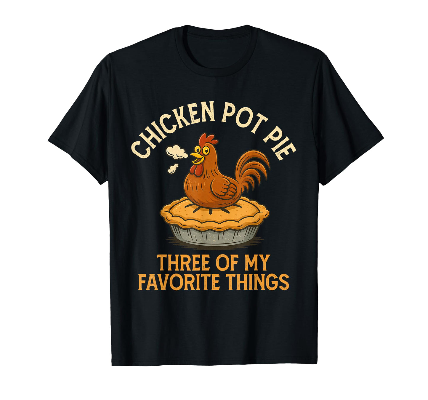Funny Chicken Pot Pie Three of My Favorite Things Women T-Shirt