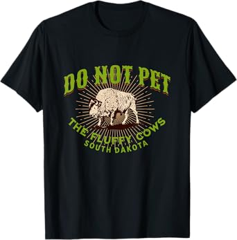 Do Not Pet The Fluffy Cows South Dakota Quote Funny Bison T-Shirt