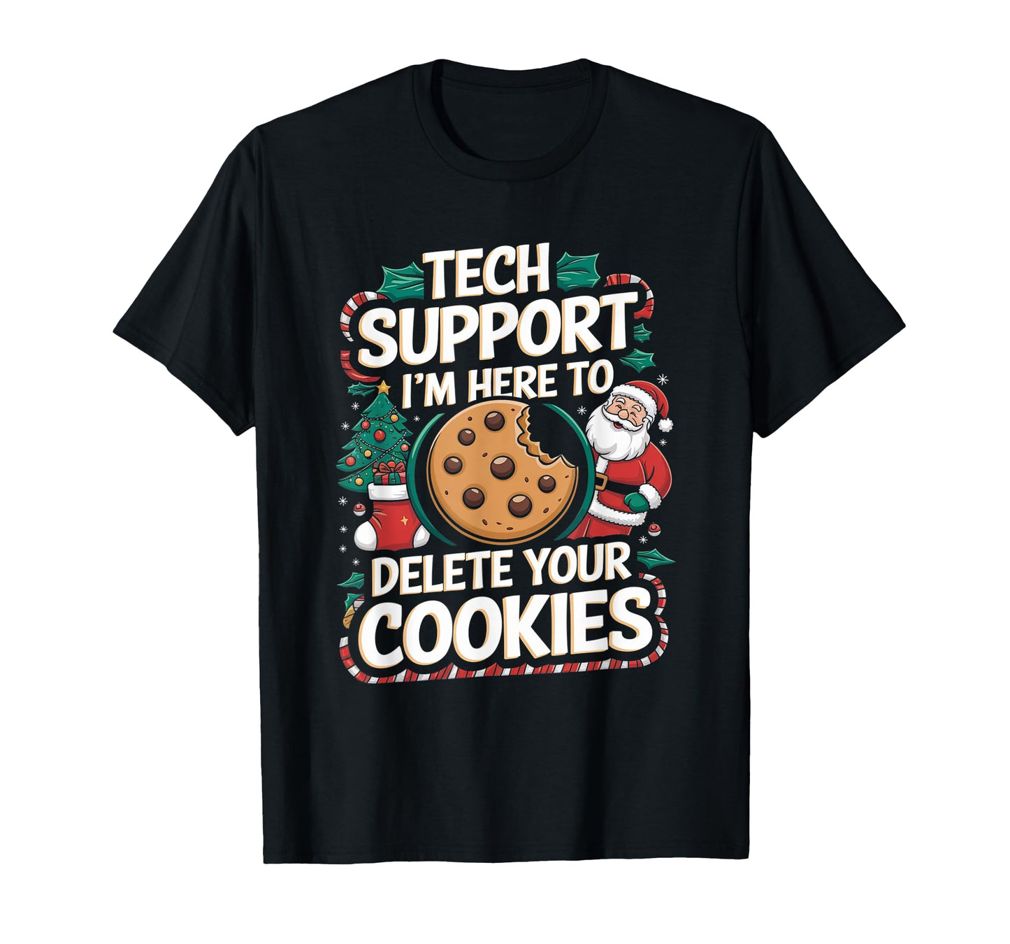 Tech Support I'm Here To Delete Your Cookies Christmas Xmas T-Shirt