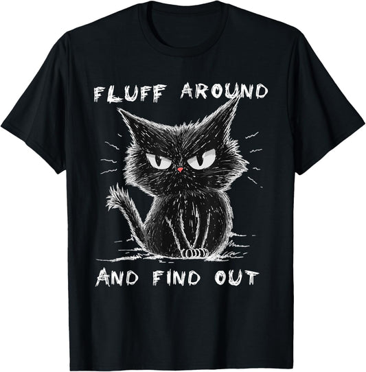 Fluff Around And Find Out Shirt Funny Black Cat Adult Humor T-Shirt