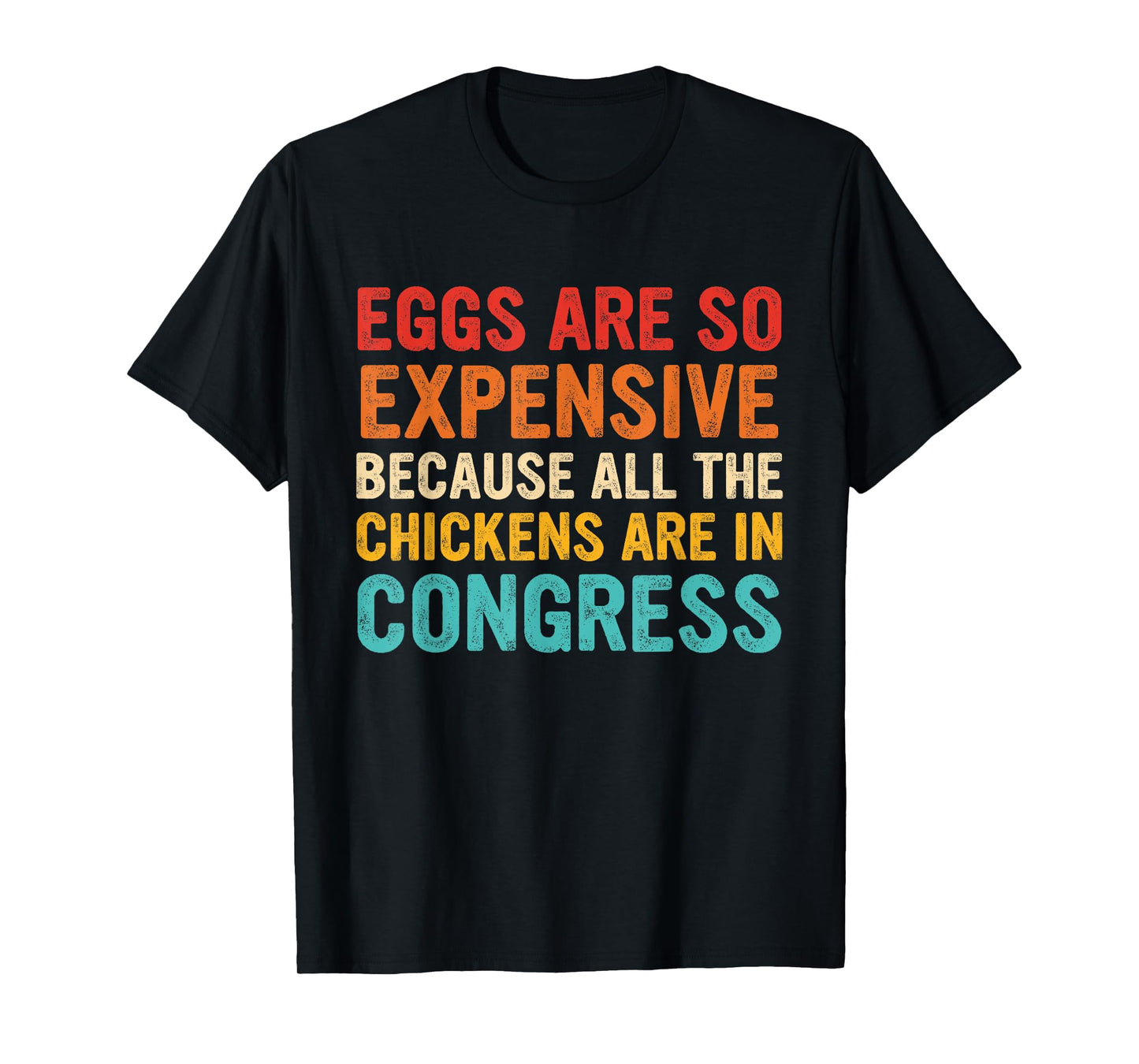 Eggs Are Expensive Because All The Chickens Are In Congress T-Shirt