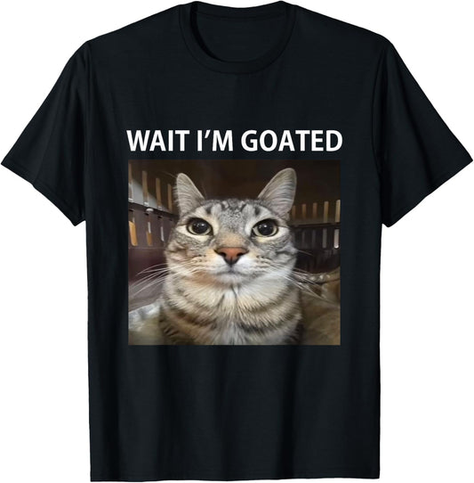 Wait I'm Goated Silly Cat Meme T-Shirt