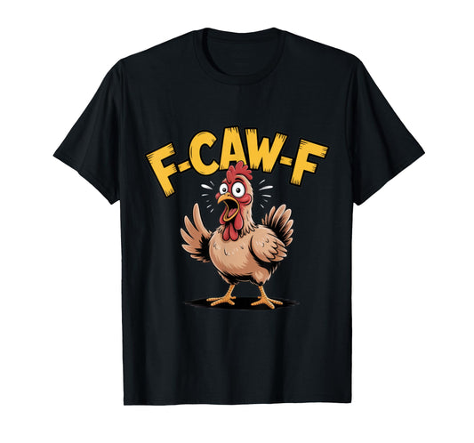 F-CAW-F Funny Chicken Scream Humor T-Shirt