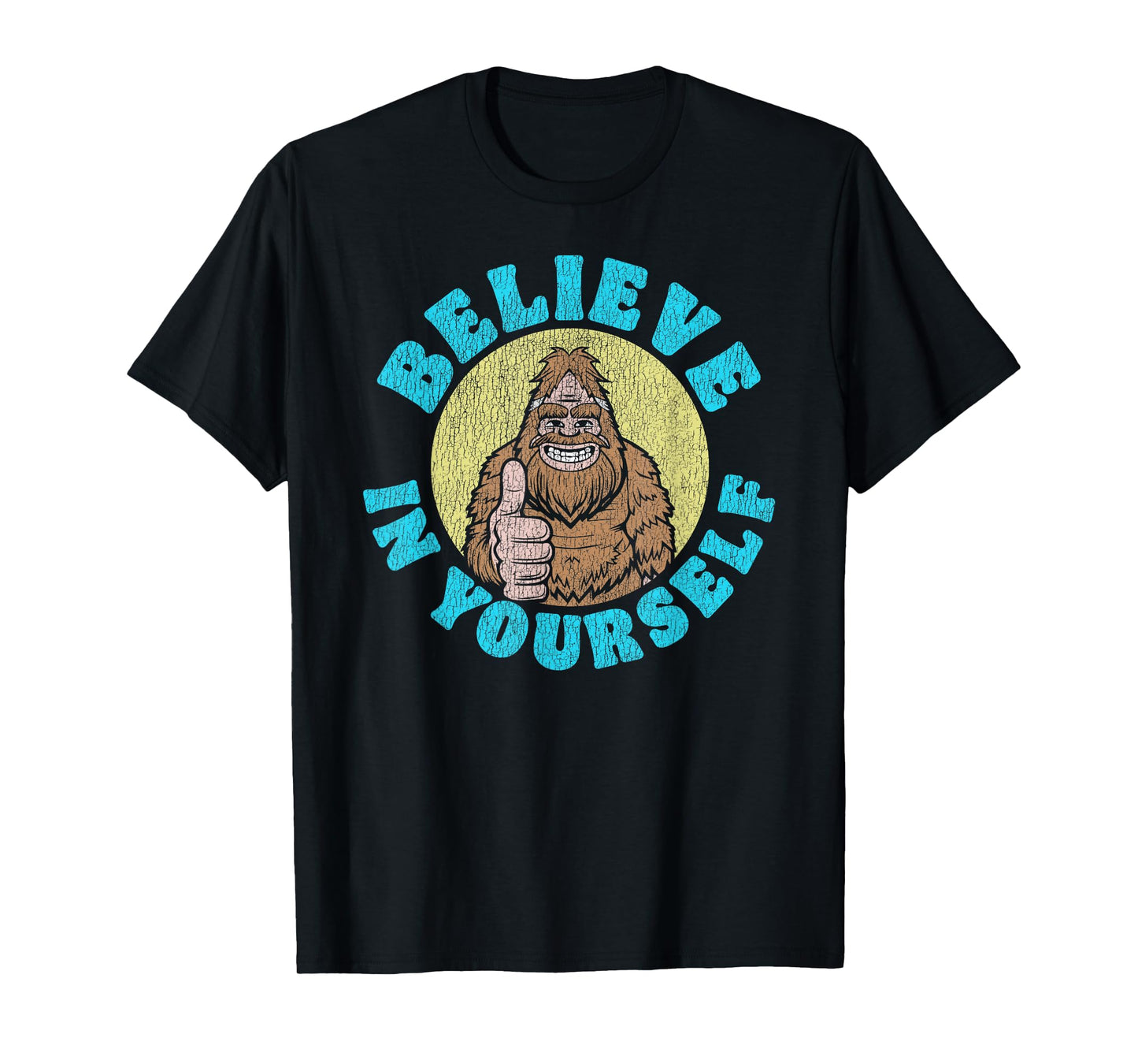 Believe in Yourself! Funny Bigfoot Sasquatch Joke T-Shirt