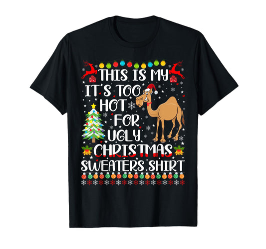 It's Too Hot For Ugly Christmas Sweaters Camel Lover T-Shirt