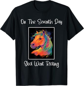 On The Seventh Day God Went Riding ' Horse Riders ' Funny T-Shirt