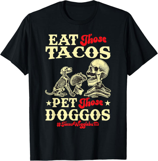 Eat Those Tacos Pet Those Doggos Funny skull Dog meme T-Shirt