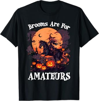 Halloween Horse Riding Lover Brooms Are For Amateurs Funny T-Shirt