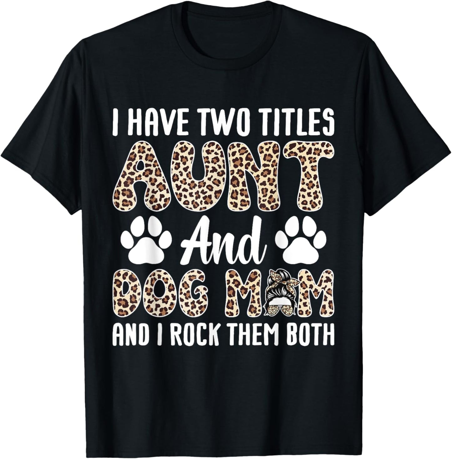I Have Two Titles Aunt And Dog Mom Funny Mothers Day Leaprad T-Shirt