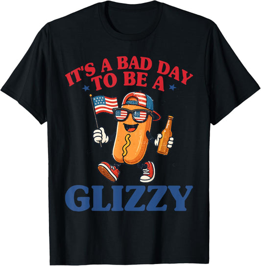 It's A Bad Day To Be A Glizzy Funny 4th Of July Hot Dog T-Shirt