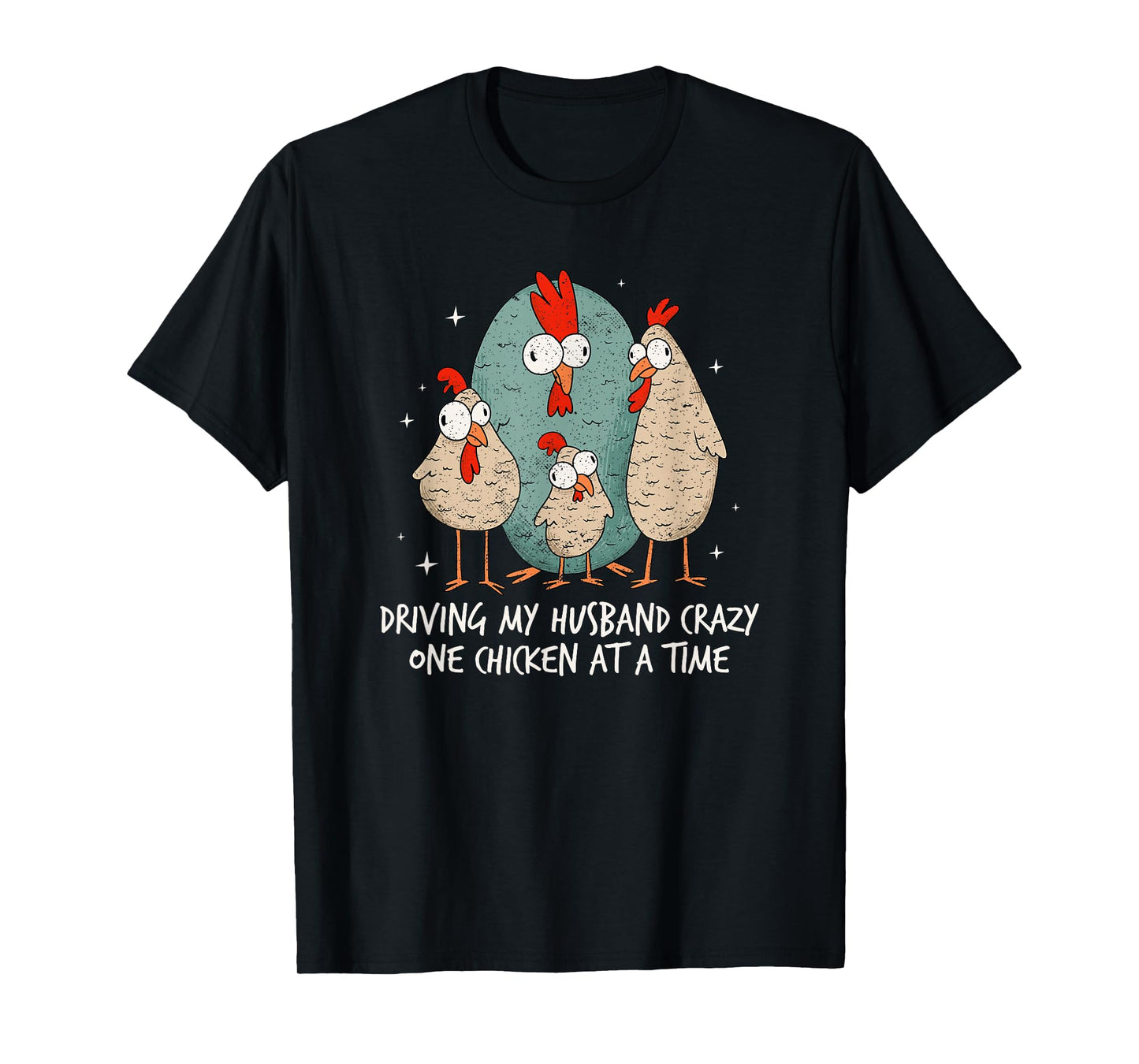 Driving My Husband Crazy One Chicken At A Time Chicken Lover T-Shirt