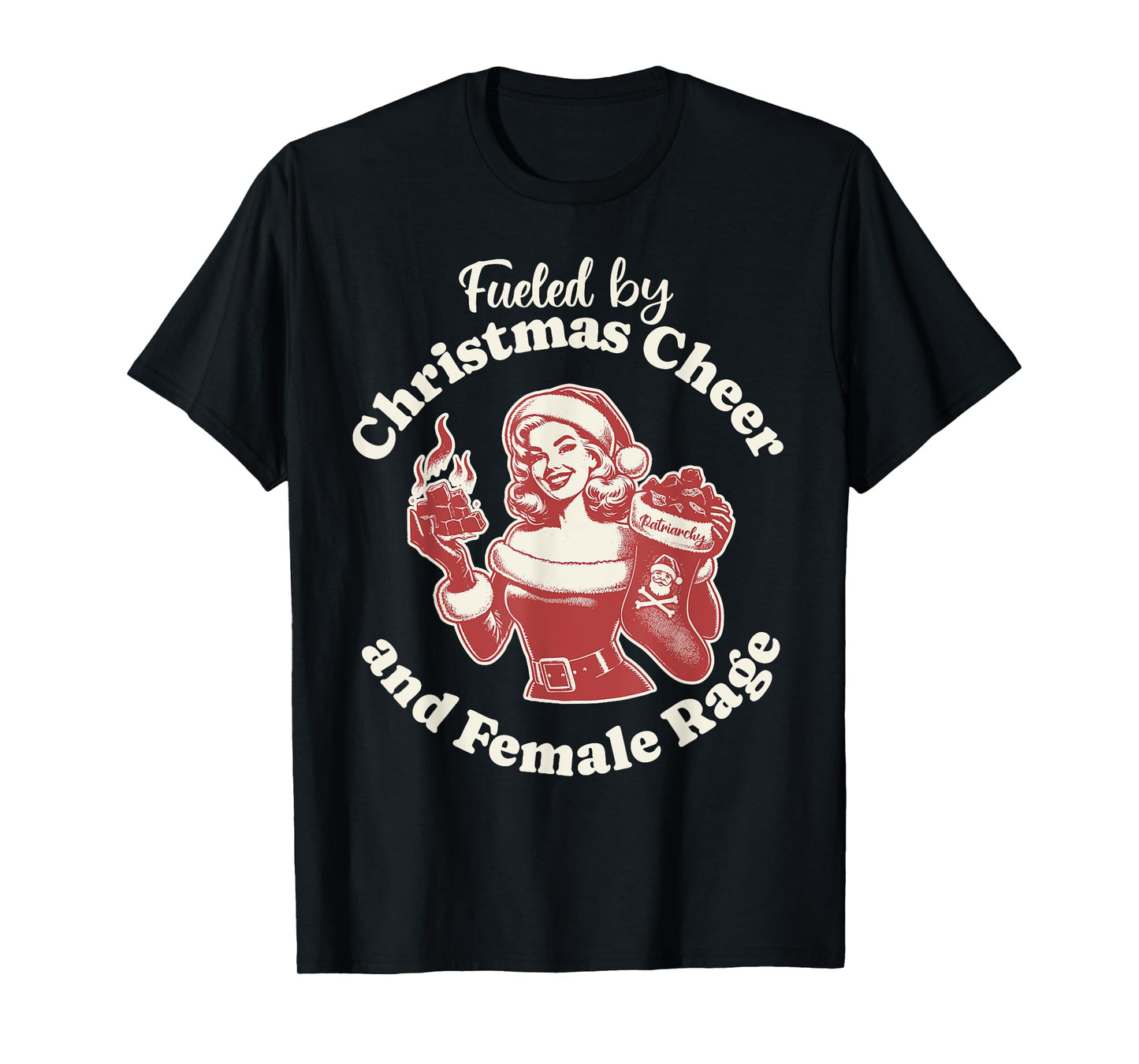 Funny Fueled By Christmas Cheer And Female Rage Patriarchy T-Shirt